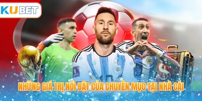 Những giá trị nổi bật của chuyên mục tại nhà cái